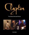 Eric Clapton - The Ultimate Illustrated History HARDCOVER BOOK Eric Clapton - The Ultimate Illustrated History HARDCOVER BOOK